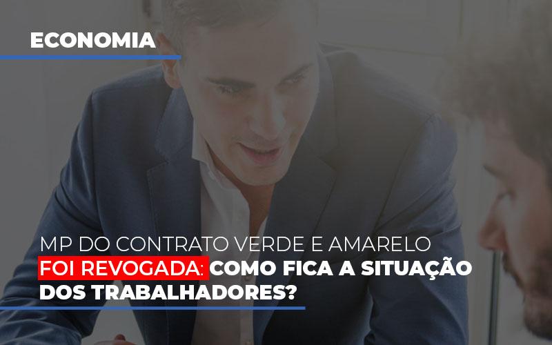 Mp Do Contrato Verde E Amarelo Foi Revogada Como Fica A Situacao Dos Trabalhadores - Contabilidade no Rio de Janeiro | C³ Inteligência