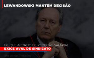 Lewandowski Mantem Decisao De Que Acordo De Reducao Salarial Exige Aval De Sindicato 800x500 Abrir Empresa Simples - Contabilidade no Rio de Janeiro | C³ Inteligência