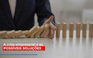 A Crise Empresarial E As Possiveis Solucoes - Contabilidade no Rio de Janeiro | C³ Inteligência