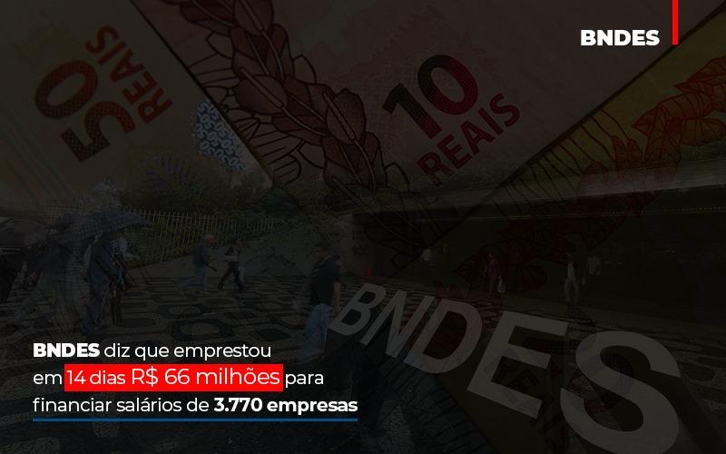 Bndes Dis Que Emprestou Em 14 Dias Rs 66 Milhoes Para Financiar Salarios De 3770 Empresas Abrir Empresa Simples - Contabilidade no Rio de Janeiro | C³ Inteligência