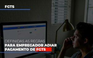 Definidas As Regas Para Empregador Adiar Pagamento De Fgts C3 Inteligência Financeira - Contabilidade no Rio de Janeiro | C³ Inteligência