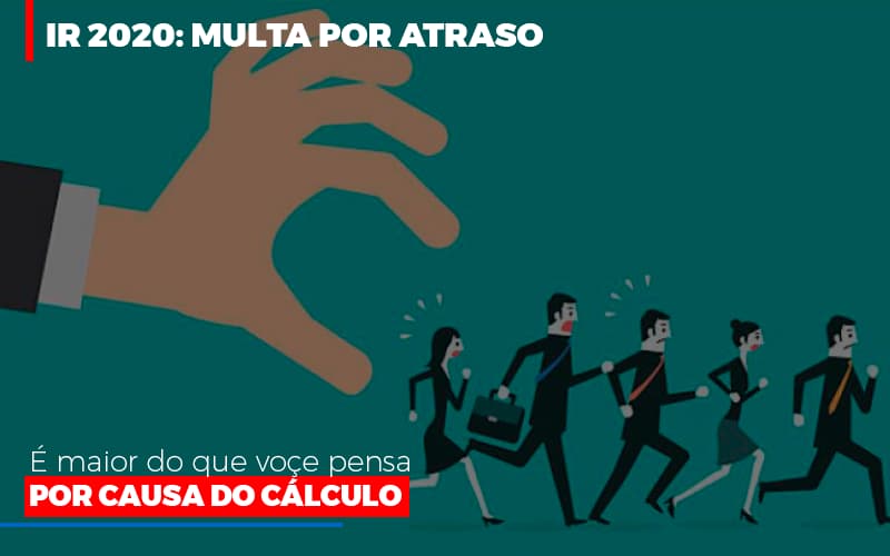 Ir 2020 Multa Por Atraso E Maior Do Que Voce Pensa Por Causa Do Calculo - Contabilidade no Rio de Janeiro | C³ Inteligência