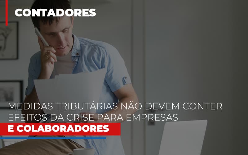 Medidas Tributarias Nao Devem Conter Efeitos Da Crise Para Empresas E Colaboradores - Contabilidade no Rio de Janeiro | C³ Inteligência