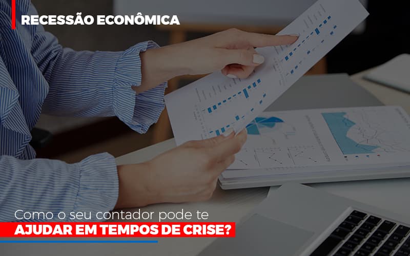 Recessao Economica Como Seu Contador Pode Te Ajudar Em Tempos De Crise - Contabilidade no Rio de Janeiro | C³ Inteligência