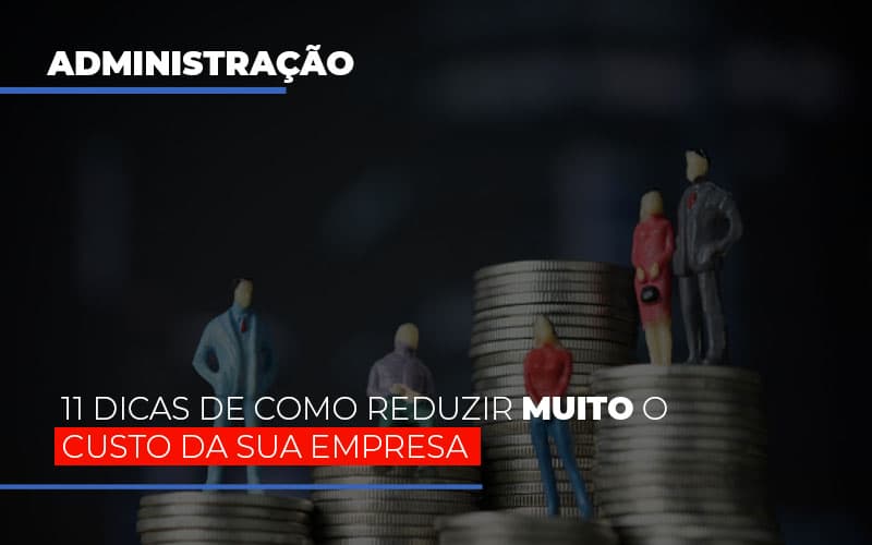 11 Dicas De Como Reduzir Muito O Custo Da Sua Empresa - Contabilidade no Rio de Janeiro | C³ Inteligência