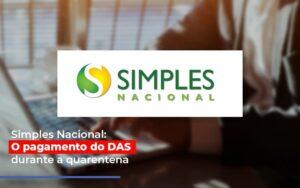 Simples Nacional O Pagamento Do Das Durante A Quarentena - Contabilidade no Rio de Janeiro | C³ Inteligência