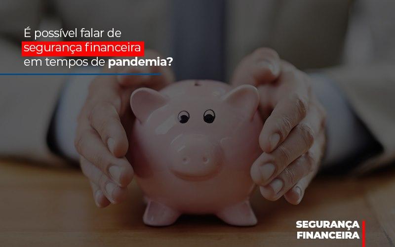 E Possivel Falar De Seguranca Financeira Em Tempos De Pandemia - Contabilidade no Rio de Janeiro | C³ Inteligência