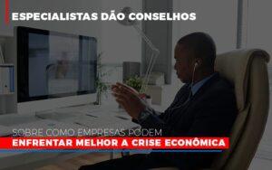 Especialistas Dao Conselhos Sobre Como Empresas Podem Enfrentar Melhor A Crise Economica Abrir Empresa Simples - Contabilidade no Rio de Janeiro | C³ Inteligência