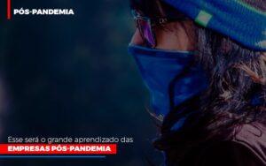 Esse Sera O Grande Aprendizado Das Empresas Pos Pandemia - Contabilidade no Rio de Janeiro | C³ Inteligência