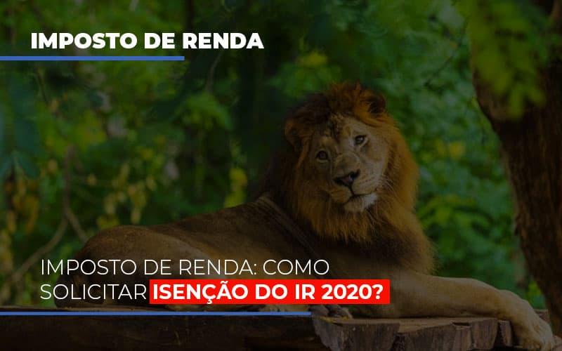 Imposto De Renda Como Solicitar Isencao Do Ir 2020 - Contabilidade no Rio de Janeiro | C³ Inteligência