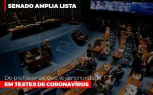 Senado Amplia Lista De Profissionais Que Terao Prioridade Em Testes De Coronavirus - Contabilidade no Rio de Janeiro | C³ Inteligência