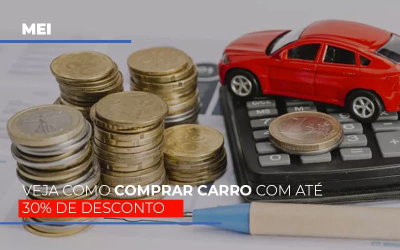 Mei Veja Como Comprar Carro Com Ate 30 De Desconto - Contabilidade no Rio de Janeiro | C³ Inteligência