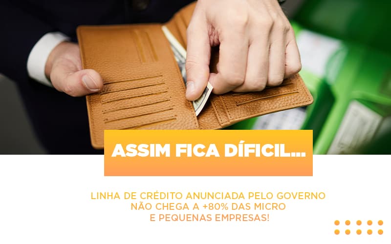 Assim Fica Dificil Linha De Credito Anunciada Pelo Governo Nao Chega A 80 Das Micro E Pequenas Empresas - Contabilidade no Rio de Janeiro | C³ Inteligência