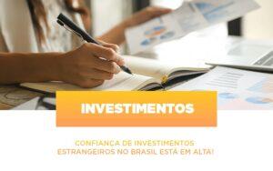 Confianca De Investimentos Estrangeiros No Brasil Esta Em Alta - Contabilidade no Rio de Janeiro | C³ Inteligência