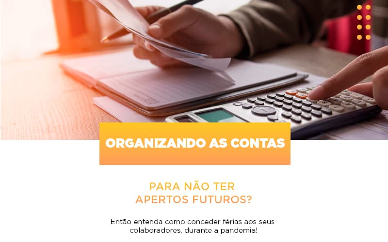 Organizando As Contas Para Nao Ter Apertos Futuros Entao Entenda Como Conceder Ferias Aos Seus Colaboradores Durante A Pandemia Abrir Empresa Simples - Contabilidade no Rio de Janeiro | C³ Inteligência