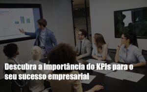 Descubra A Importância Do Kpis Para O Seu Sucesso Empresarial Post Notícias E Artigos Contábeis No Rio De Janeiro | C3 Inteligência - Contabilidade no Rio de Janeiro | C³ Inteligência