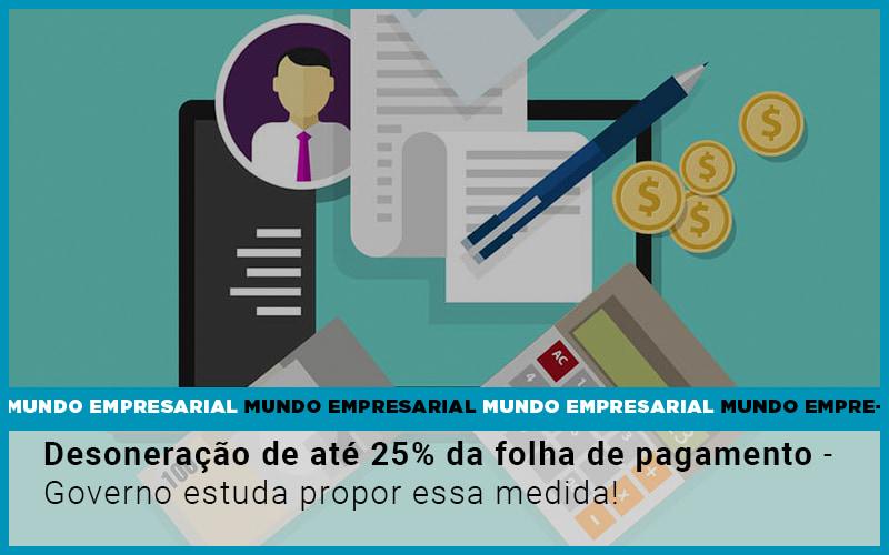 Desoneracao De Ate 25 Da Folha De Pagamento Governo Estuda Propor Essa Medida - Contabilidade no Rio de Janeiro | C³ Inteligência