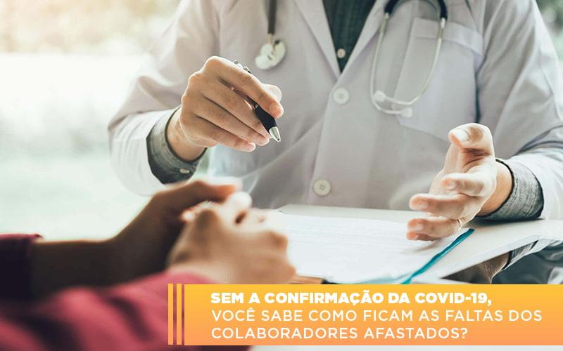 Sem A Confirmacao De Covid 19 Voce Sabe Como Ficam As Faltas Dos Colaboradores Afastados - Contabilidade no Rio de Janeiro | C³ Inteligência