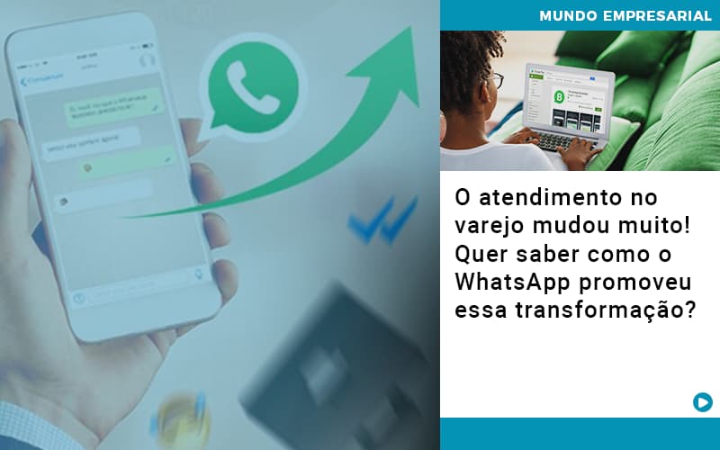 O Atendimento No Varejo Mudou Muito Quer Saber Como O Whatsapp Promoveu Essa Transformacao - Contabilidade no Rio de Janeiro | C³ Inteligência