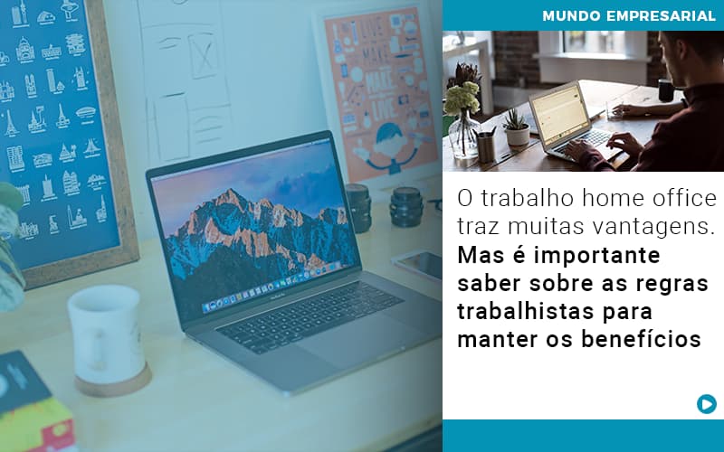 O Trabalho Home Office Traz Muitas Vantagens Mas E Importante Saber Sobre As Regras Trabalhistas Para Manter Os Beneficios - Contabilidade no Rio de Janeiro | C³ Inteligência