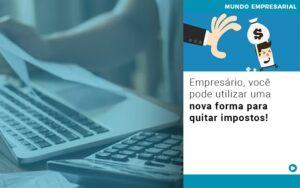 Empresario Voce Pode Utilizar Uma Nova Forma Para Quitar Impostos - Contabilidade no Rio de Janeiro | C³ Inteligência