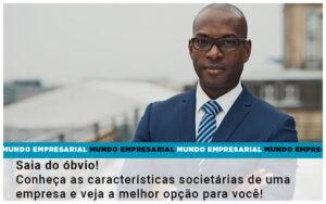 Saia Do Obvio Conheca As Caracteristiscas Societarias De Uma Empresa E Veja A Melhor Opcao Para Voce Quero Montar Uma Empresa - Contabilidade no Rio de Janeiro | C³ Inteligência