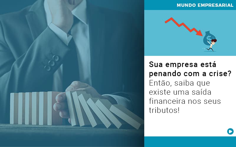 Sua Empresa Esta Penando Com A Crise Entao Saiba Que Existe Uma Saida Financeira Nos Seus Tributos Quero Montar Uma Empresa - Contabilidade no Rio de Janeiro | C³ Inteligência