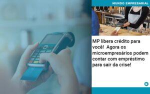 Mp Libera Credito Para Voce Agora Os Microempresarios Podem Contar Com Emprestimo Para Sair Da Crise - Contabilidade no Rio de Janeiro | C³ Inteligência