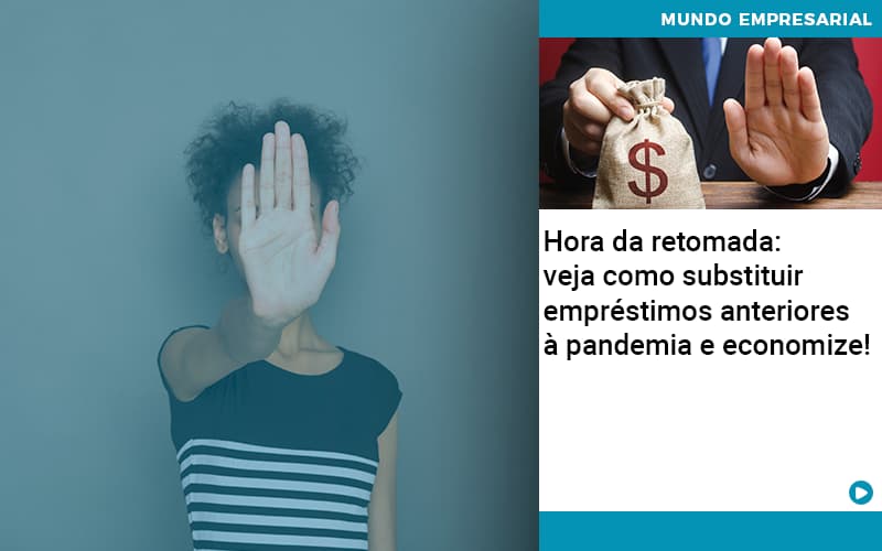 Hora Da Retomada Veja Como Substituir Emprestimos Anteriores A Pandemia E Economize - Contabilidade no Rio de Janeiro | C³ Inteligência