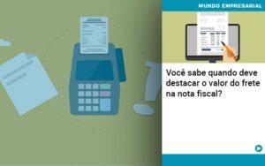 Voce Sabe Quando Deve Destacar O Valor Do Frete Na Nota Fiscal - Contabilidade no Rio de Janeiro | C³ Inteligência