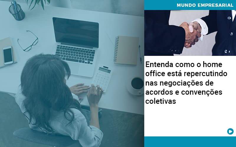 Entenda Como O Home Office Está Repercutindo Nas Negociações De Acordos E Convenções Coletivas Quero Montar Uma Empresa - Contabilidade no Rio de Janeiro | C³ Inteligência