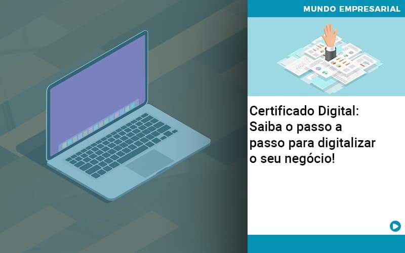 Certificado Digital: Saiba O Passo A Passo Para Digitalizar O Seu Negócio! - Contabilidade no Rio de Janeiro | C³ Inteligência