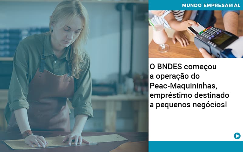 O Bndes Começou A Operação Do Peac Maquininhas, Empréstimo Destinado A Pequenos Negócios! - Contabilidade no Rio de Janeiro | C³ Inteligência