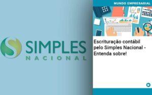 Escrituracao Contabil Pelo Simples Nacional Entenda Sobre Quero Montar Uma Empresa - Contabilidade no Rio de Janeiro | C³ Inteligência