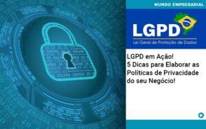 Lgpd Em Acao 5 Dicas Para Elaborar As Politicas De Privacidade Do Seu Negocio - Contabilidade no Rio de Janeiro | C³ Inteligência