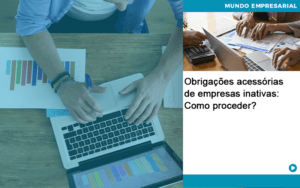 Obrigacoes Acessorias De Empresas Inativas Como Proceder Quero Montar Uma Empresa - Contabilidade no Rio de Janeiro | C³ Inteligência