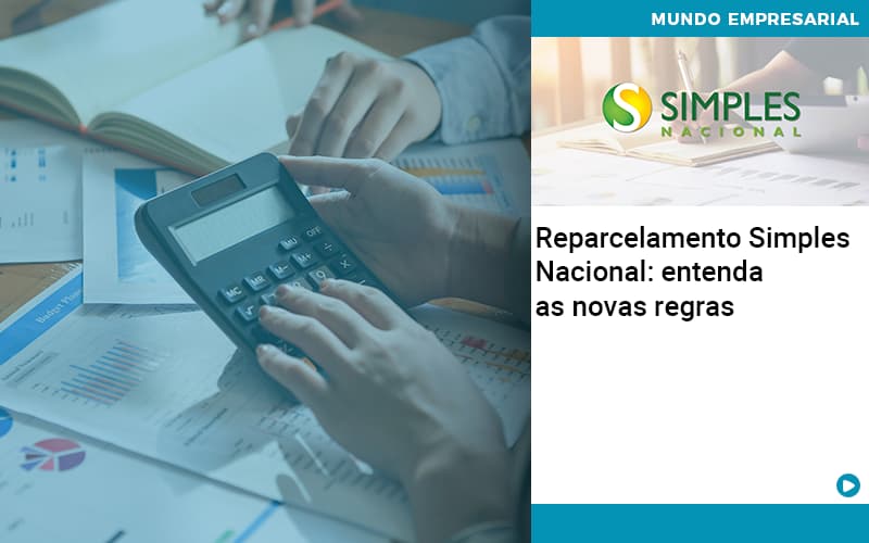 Reparcelamento Simples Nacional Entenda As Novas Regras - Contabilidade no Rio de Janeiro | C³ Inteligência