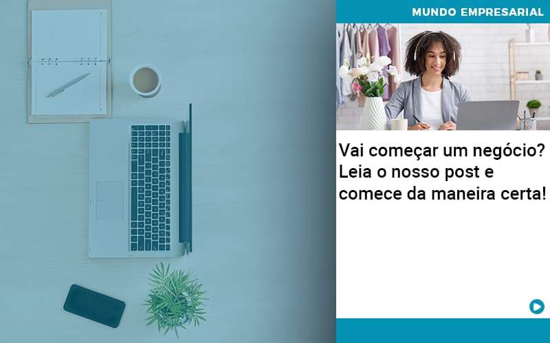 Vai Comecar Um Negocio Leia Nosso Post E Comece Da Maneira Certa Quero Montar Uma Empresa - Contabilidade no Rio de Janeiro | C³ Inteligência