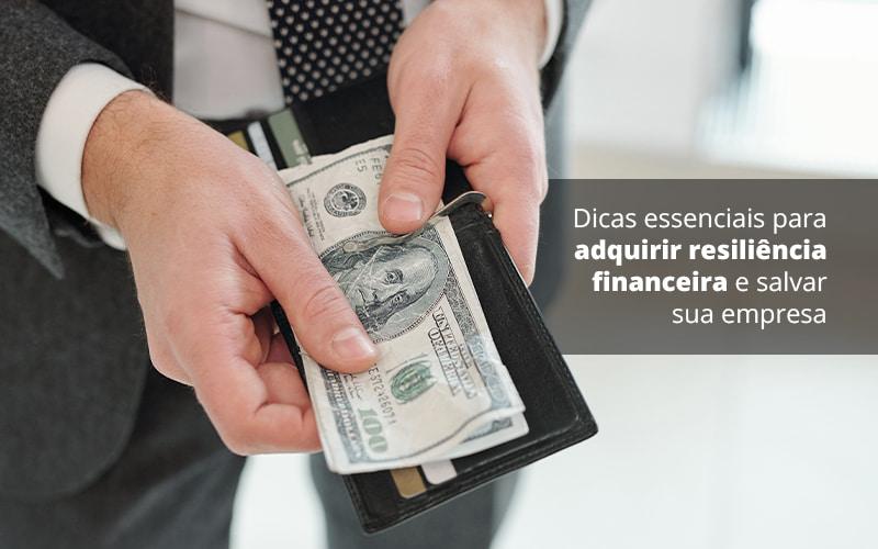 Dicas Essenciais Para Adquirir Resiliencia Financeira E Salvar Sua Empresa Post (1) Quero Montar Uma Empresa - Contabilidade no Rio de Janeiro | C³ Inteligência