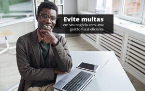 Evite Multas Em Seu Negocio Com Uma Gestao Fiscal Eficiente Post (1) Quero Montar Uma Empresa - Contabilidade no Rio de Janeiro | C³ Inteligência