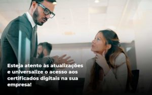 Quais Os Tipos De Certificados Digitais Quero Montar Uma Empresa - Contabilidade no Rio de Janeiro | C³ Inteligência