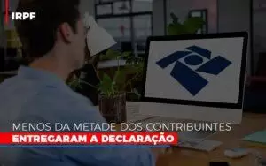 Irpf Menos Da Metade Dos Contribuintes Entregaram A Declaracao - Contabilidade no Rio de Janeiro | C³ Inteligência