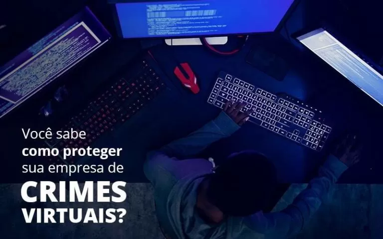 Como Proteger Sua Empresa De Crimes Virtuais Quero Montar Uma Empresa - Contabilidade no Rio de Janeiro | C³ Inteligência